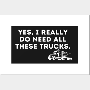 Yes I Really Do Need All These Trucks Posters and Art